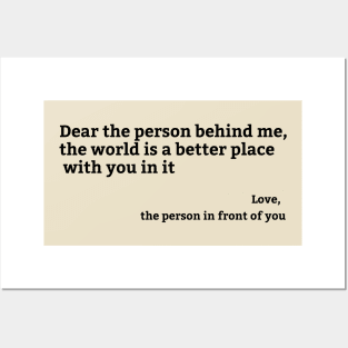 Dear Person Behind Me, the world is a better place with you in it Posters and Art